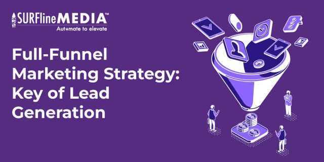 Full-Funnel Marketing Strategy: Key of Lead Generation