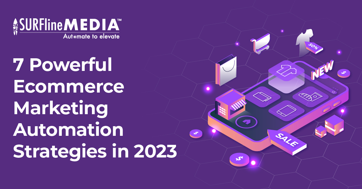 7 Ecommerce Marketing Automation Strategies In 2023 Surfline Media