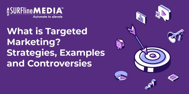 What is Targeted Marketing? Strategies, Examples and Controversies