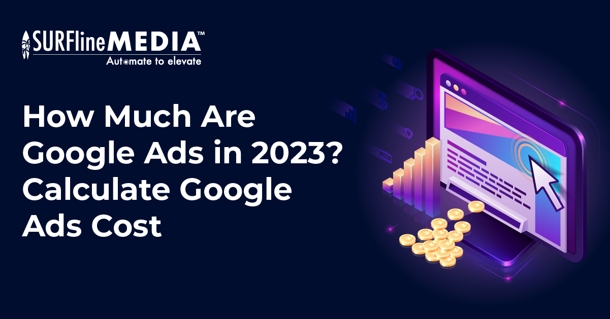 How Much Are Google Ads in 2023? Calculate Ads Costs Surfline Media