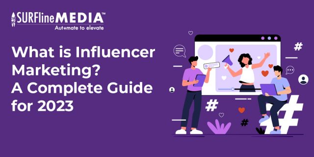 What is Influencer Marketing? A Complete Guide for 2023