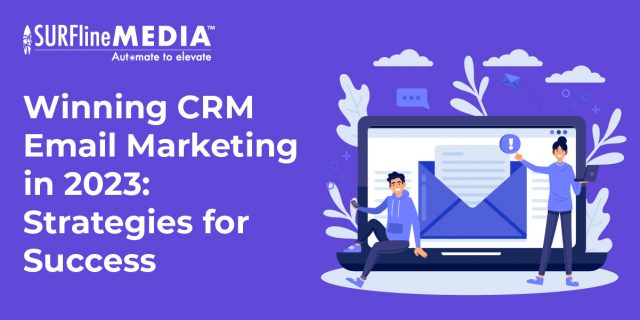 Winning CRM Email Marketing in 2023: Strategies for Success